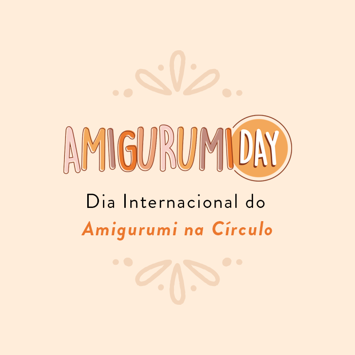 Dia Internacional do Amigurumi na Círculo: confira nossas ações!