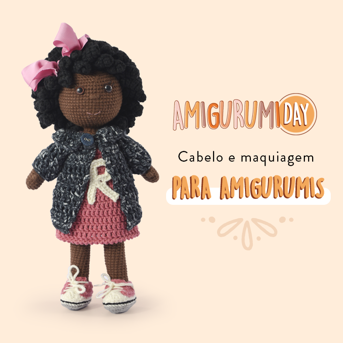 Cabelo e maquiagem para amigurumis: dicas e sugestões!