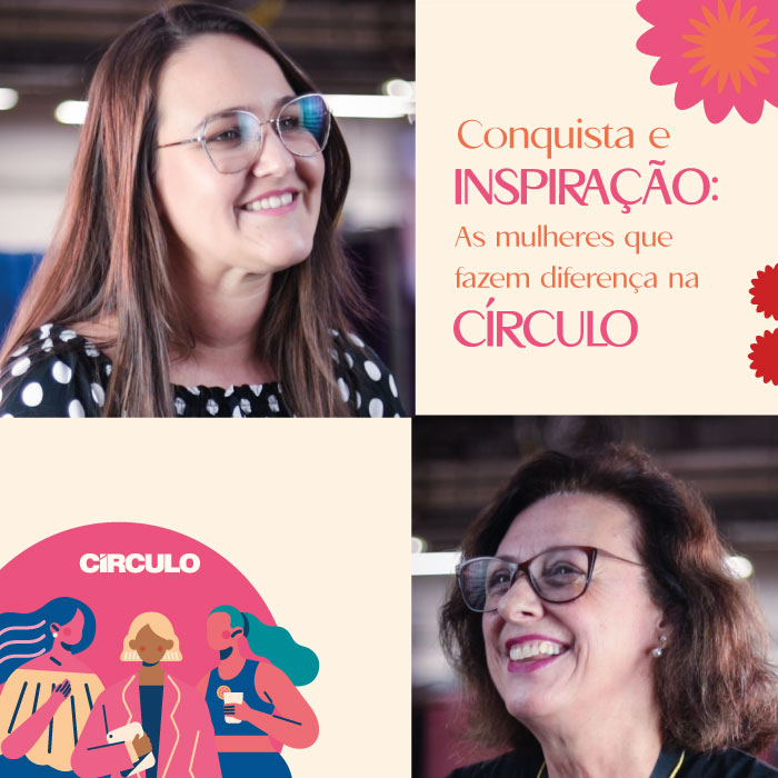 Conquista e inspiração: as mulheres que fazem a diferença na Círculo