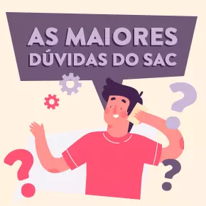 As maiores dúvidas do SAC: será que alguma delas é a sua?