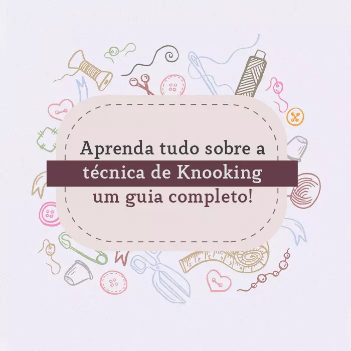 Aprenda tudo sobre a técnica de Knooking - um guia completo!