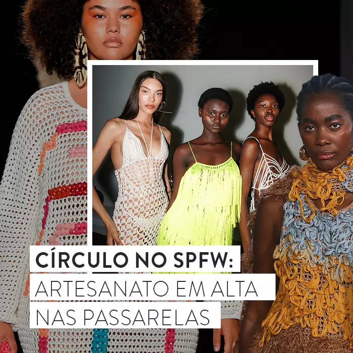 Círculo no SPFW: artesanato em alta nas passarelas