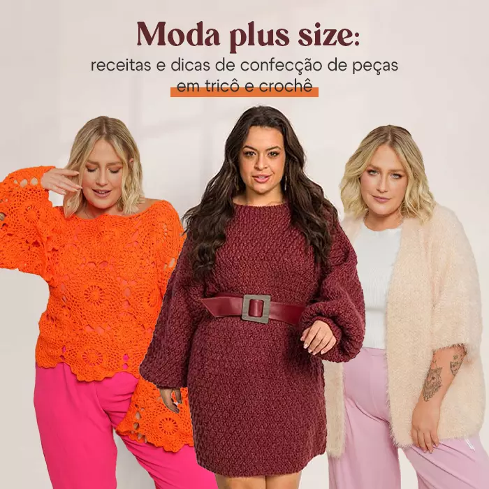 Moda plus size: receitas e dicas de confecção de peças em tricô e crochê