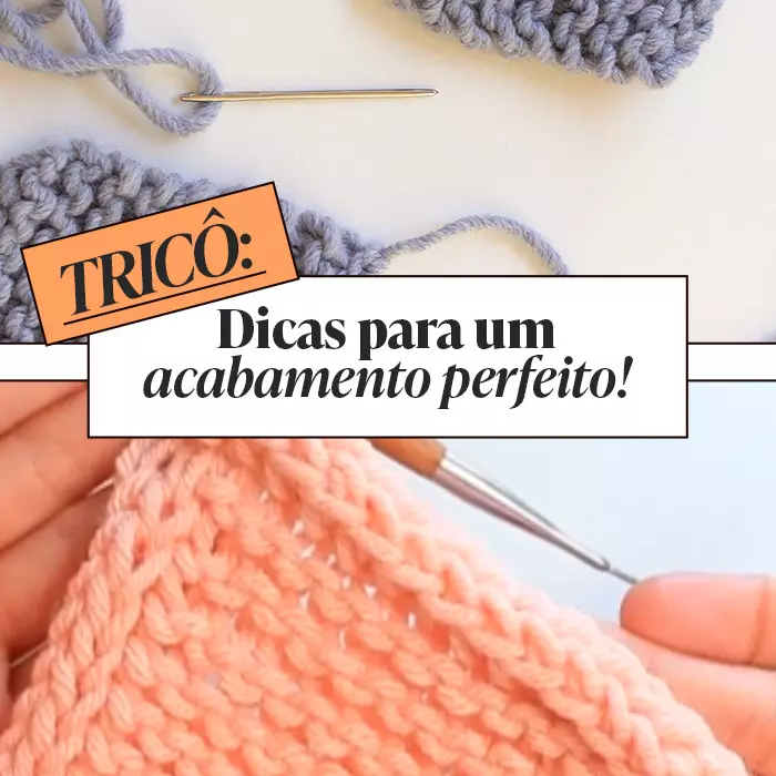 Tricô: dicas para um acabamento perfeito