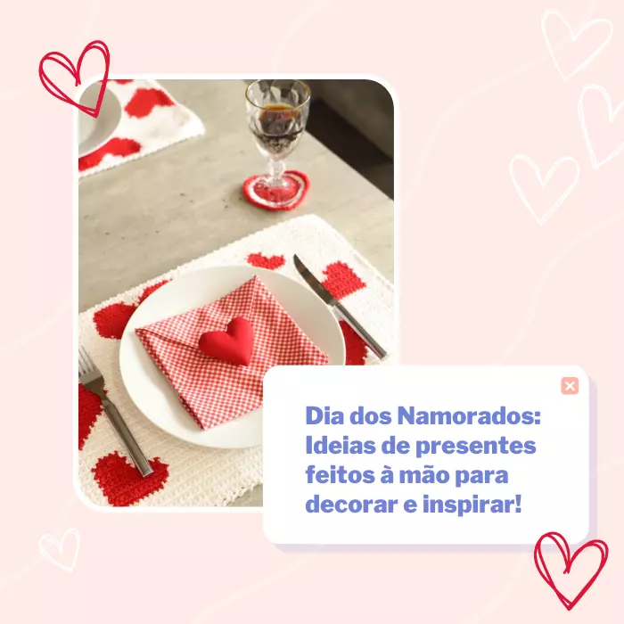 Dia dos Namorados: Ideias de presentes feitos à mão para decorar e inspirar!