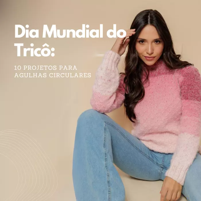 Dia Mundial do Tricô: 10 projetos para agulhas circulares