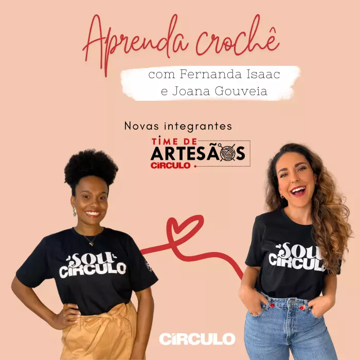 Aprenda crochê com as novas integrantes do Time de Artesãos Círculo