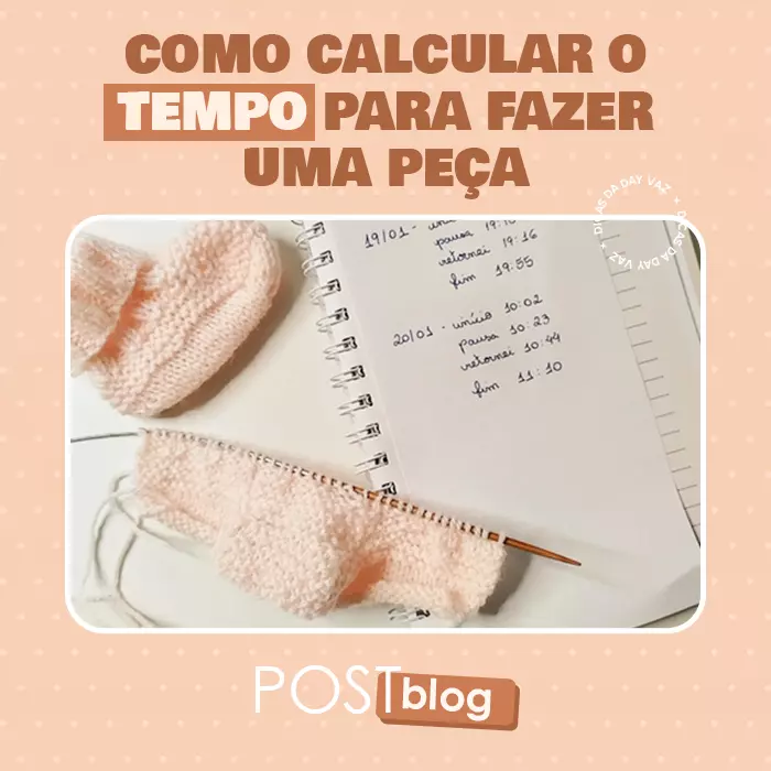 Como calcular o tempo gasto para fazer uma peça de tricô ou crochê?