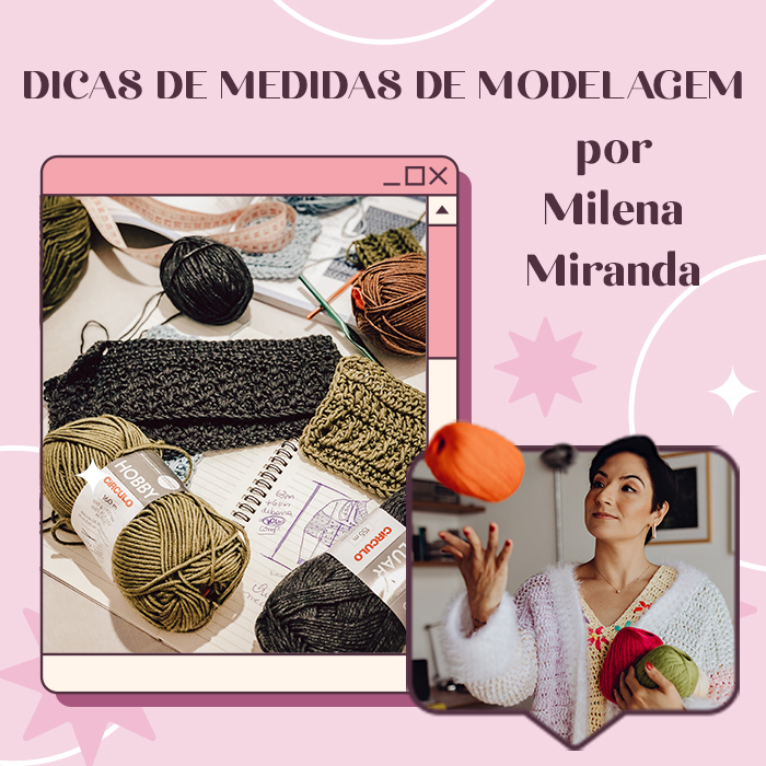Principais dicas de modelagem em crochê: por Milena Miranda, crocheteira raiz!